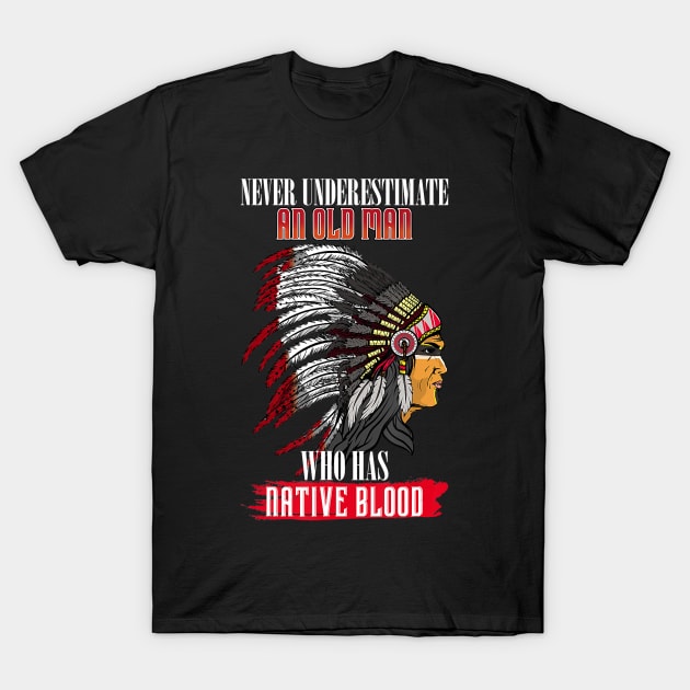 Never underestimate an old man with native blood american T-Shirt by PHAIVAYCHU
